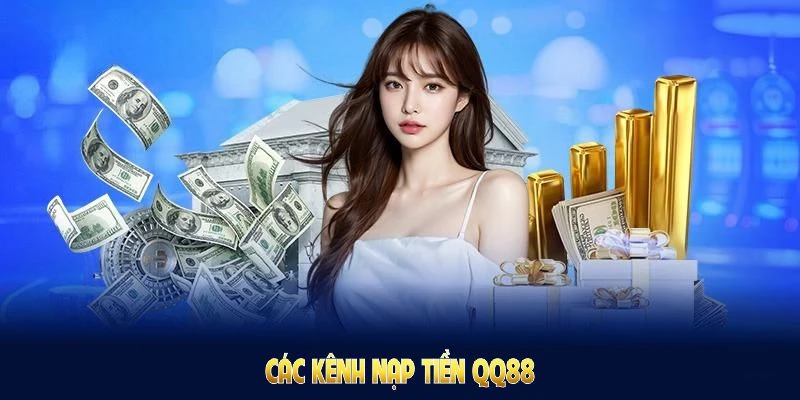 Các kênh nạp tiền QQ88 dễ đáp ứng nhu cầu giao dịch người chơi