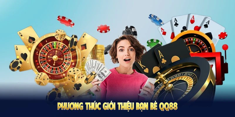 Chương trình giới thiệu bạn bè QQ88 giúp hội viên tăng kết nối